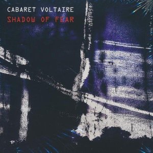 Shadow of fear | Cabaret Voltaire (Groupe musical)