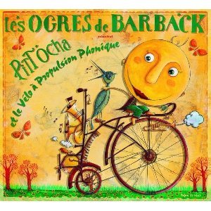 Pitt Ocha 4 et le vélo à propulsion phonique | Les Ogres de Barback. 1994-....